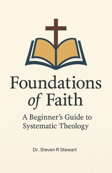 Paperback Foundations of Faith: A Beginner's Guide to Systematic Theology Book