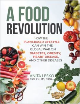 Paperback A Food Revolution: How the Plant-Based Lifestyle Can Win the Global War on Diabetes, Obesity, Heart Disease and Other Diseases Book