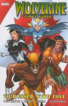 Wolverine: First Class - To Russia, With Love - Book #2 of the Wolverine: First Class (Collected Editions)