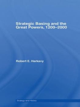 Strategic Basing and the Great Powers, 1200-2000 - Book  of the Strategy and History