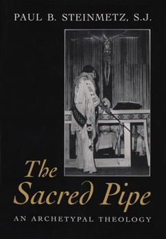 Hardcover The Sacred Pipe: An Archetypal Theology Book