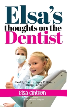 Hardcover Elsa's Thoughts on the Dentist: Healthy Teeth - Happy Children - Happy Parents Book