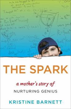 Hardcover The Spark: A Mother's Story of Nurturing Genius Book