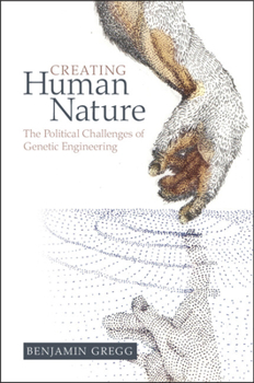 Paperback Creating Human Nature: The Political Challenges of Genetic Engineering Book