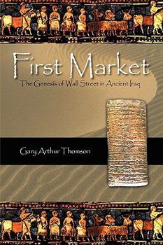 Paperback First Market: The Genesis of Wall Street in Ancient Iraq Book