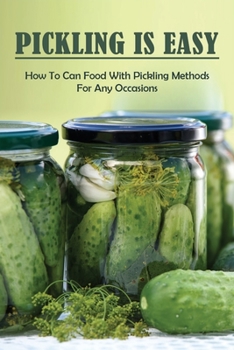 Paperback Pickling Is Easy: How To Can Food With Pickling Methods For Any Occasions: Pressure Canning Guide Book