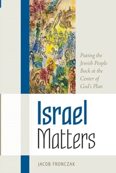Paperback Israel Matters: Putting the Jewish People Back at the Center of God's Plan Book