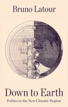Hardcover Down to Earth: Politics in the New Climatic Regime Book