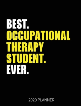 Best Occupational Therapy Student Ever 2020 Planner: Occupational Therapy Student Weekly & Daily Planner With Monthly Overview | January to December Planner | Personal Organizer With 2020 Calendar