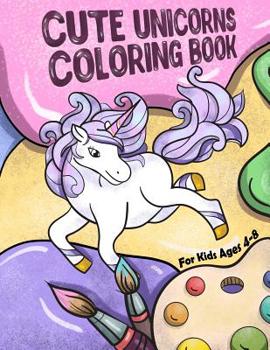 Paperback Cute Unicorns Coloring Book: For Kids Ages 4-8 Book
