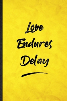 Paperback Love Endures Delay: Funny Blank Lined Positive Motivation Notebook/ Journal, Graduation Appreciation Gratitude Thank You Souvenir Gag Gift Book