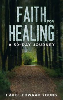 Paperback Faith for Healing: A 30 Day Journey Book