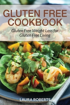 Paperback Gluten Free Cookbook: Gluten Free Weight Loss for Gluten Free Living Book