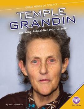 Temple Grandin: Inspiring Animal-Behavior Scientist - Book  of the Great Minds of Science