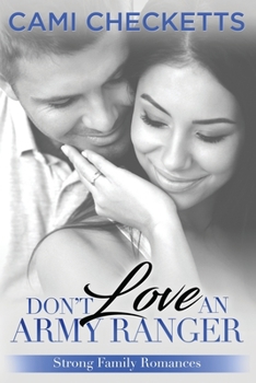 Don't Love an Army Ranger - Book #6 of the Strong Family Romances