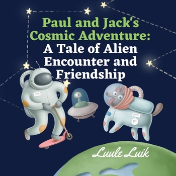 Paperback Paul and Jack's Cosmic Adventure: A Tale of Alien Encounter and Friendship Book