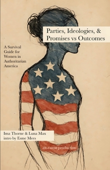 Parties, Ideologies, & Promises vs Outcomes — Civics Book 2: A Survival Guide for Women in Authoritarian America
