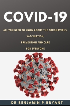 Paperback Covid-19: Everything You Need to Know, Vaccination, Prevention and Care for Everyone Book