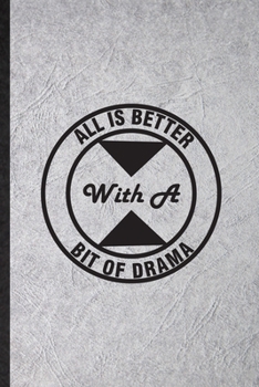 Paperback All Is Better with a Bit of Drama: Funny Blank Lined Notebook/ Journal For Drama Soloist Orchestra, Octet Singer Director, Inspirational Saying Unique Book