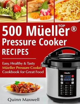 Paperback Top 500 Mueller(r) Pressure Cooker Recipes: The Complete Mueller(r) Pressure Cooker Cookbook Book