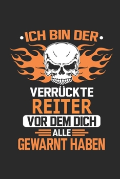 Ich bin der verrückte Reiter vor dem dich alle gewarnt haben: Notizbuch, Geburtstag Geschenk Buch, Notizblock, 110 Seiten, Verwendung auch als ... Schild bzw. Poster möglich (German Edition)