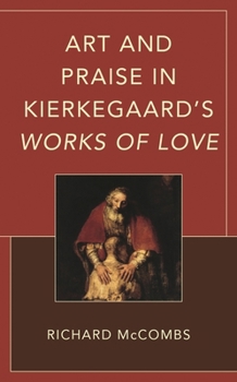 Art and Praise in Kierkegaard’s Works of Love (New Kierkegaard Research)