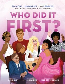 Who Did It First? 50 Icons, Luminaries, and Legends Who Revolutionized the World - Book  of the Who Did It First?
