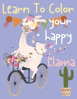 Paperback Learn To Color Your Happy Llama: Cute llama coloring book for kids ages 4-8 Book