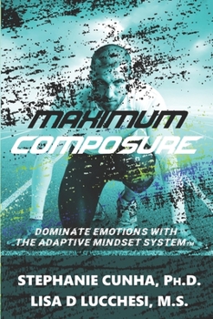 Paperback Maximum Composure: Dominate Emotions with the Adaptive Mindset System Book