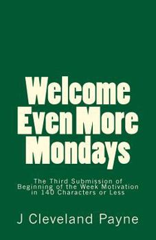 Welcome Even More Mondays: A Third Set of Beginning of the Week Motivation in 140 Characters or Less