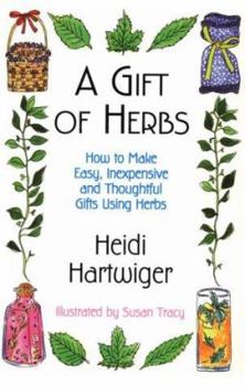 Paperback A Gift of Herbs: How to Make Easy, Inexpensive and Thoughtful Gifts Using Herbs Book