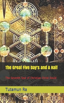 Paperback The Great Five Day's and A Half: The Seventh Seal of Christian Christ David Book