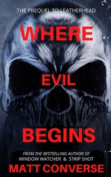 Paperback Where Evil Begins: The Prequel to Leather Head Book