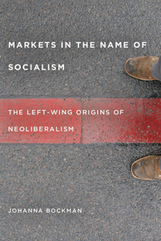 Paperback Markets in the Name of Socialism: The Left-Wing Origins of Neoliberalism Book