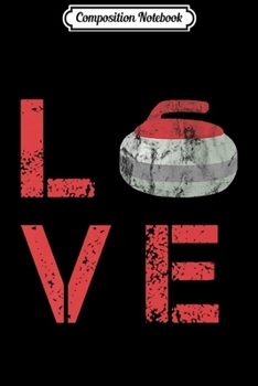 Composition Notebook: Curling Quote Love Stone Players Team Gift Graphic Clip Art Premium  Journal/Notebook Blank Lined Ruled 6x9 100 Pages