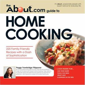 Paperback The About.com Guide to Home Cooking: 225 Family-Friendly Recipes with a Dash of Sophistication Book