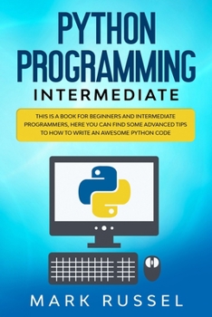 Paperback Python programming intermediate: This is a book for beginners and intermediate programmers, here you can find some advanced tips to how to write an aw Book