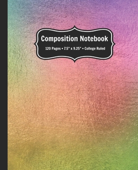 Paperback Composition Notebook: College Ruled Lined Notebook with rainbow effect cover for school, homeschool, or work - cute notebooks for girls Book