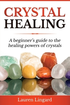 Paperback Crystal Healing: A Beginner's Guide to the Healing Powers of Crystals Book
