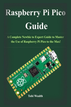 Paperback Raspberry Pi Pico Guide: A Complete Newbie to Expert Guide to Master the Use of Raspberry Pi Pico to the Max! Book