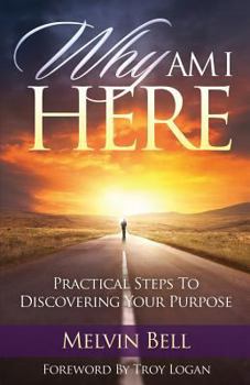 Paperback Why Am I Here: Practical Steps to Discovering Your Purpose Book