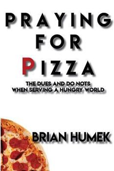 Paperback Praying for Pizza: The DUES and DO NOTs When Serving a Hungry World Book