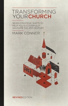 Paperback Transforming Your Church: Seven Strategic Shifts to Help You Successfully Navigate the 21st Century Book