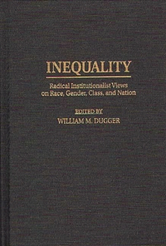 Hardcover Inequality: Radical Institutionalist Views on Race, Gender, Class, and Nation Book