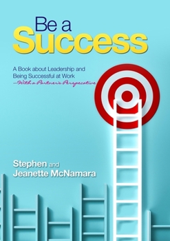 Paperback Be a Success: A Book about Leadership and Being Successful at Work--with a Partner's Perspective Book