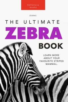 Paperback Zebras: The Ultimate Zebra Book: 100+ Amazing Zebra Facts, Photos, Quiz and More Book