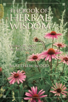Paperback The Book of Herbal Wisdom: Using Plants as Medicines Book