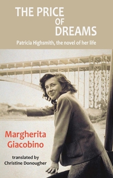 Paperback The Price of Dreams: Patricia Highsmith, the Novel of Her Life Book