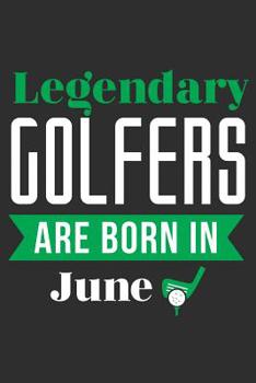 Paperback Legendary Golfers Are Born In June: 100 page 6 x 9 Blank lined Golf Theme journal funny Golfer Birthday gift to jot down ideas and notes Book