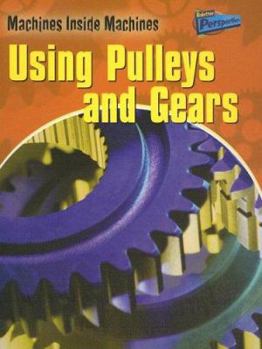 Using Pulleys and Gears - Book  of the Machines Inside Machines